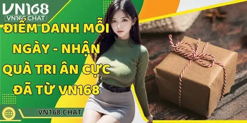 Điểm Danh Mỗi Ngày - Nhận Quà Tri Ân Cực Đã Từ VN168