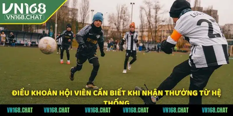 Điều khoản hội viên cần biết khi nhận thưởng từ hệ thống