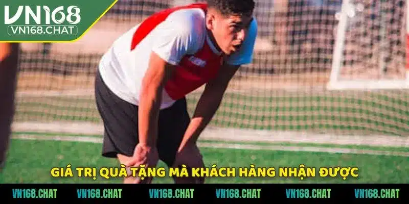 Giá trị quà tặng mà khách hàng nhận được