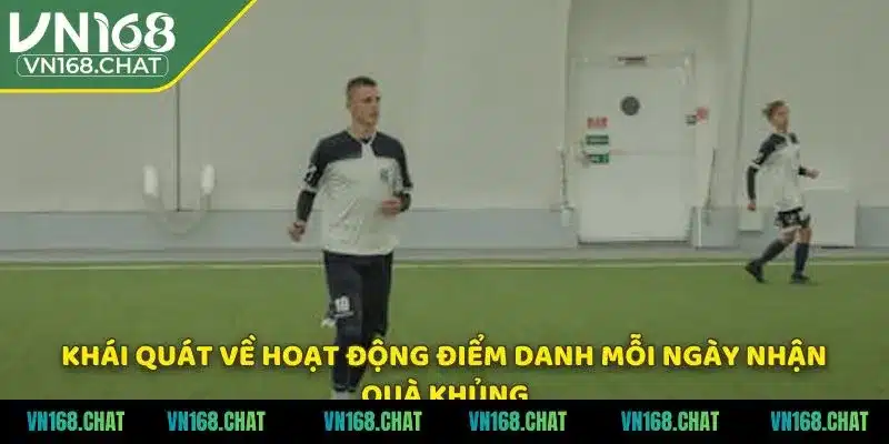 Khái quát về hoạt động điểm danh mỗi ngày nhận quà khủng