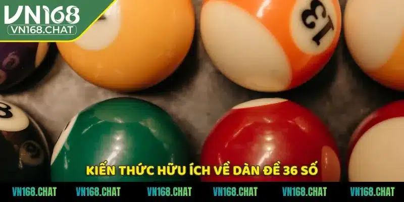 Kiến thức hữu ích về dàn đề 36 số 