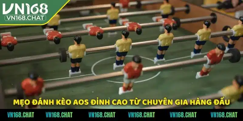 Mẹo đánh kèo aos đỉnh cao từ chuyên gia hàng đầu