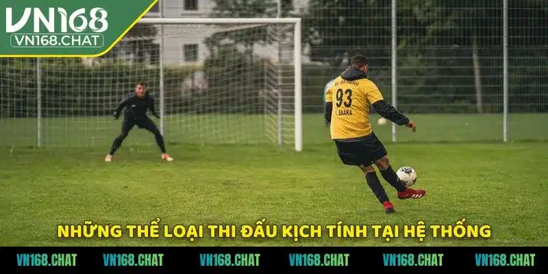 Những thể loại thi đấu kịch tính tại hệ thống