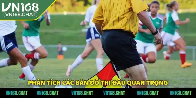 Phân tích các bản đồ thi đấu quan trọng