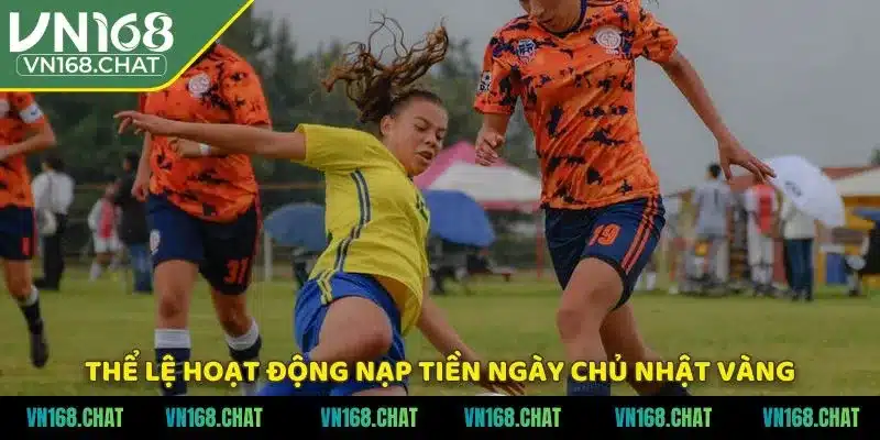 Thể lệ hoạt động nạp tiền ngày chủ nhật vàng