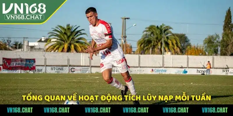 Tổng quan về hoạt động tích lũy nạp mỗi tuần