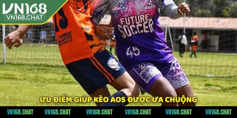Ưu điểm giúp kèo aos được ưa chuộng